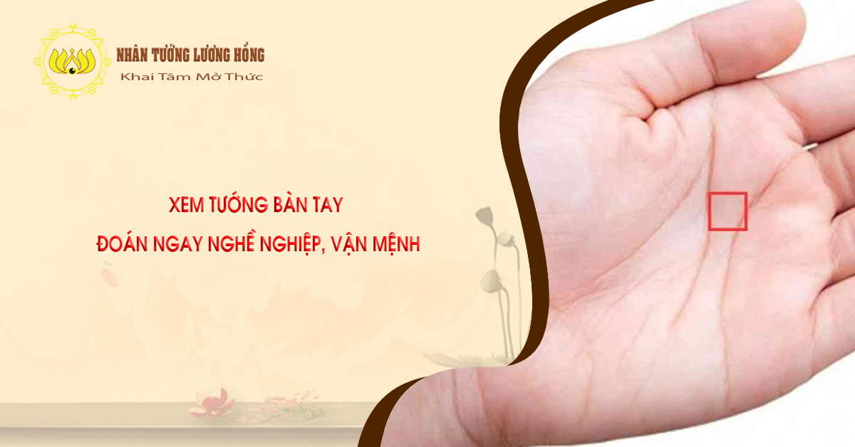 XEM TƯỚNG BÀN TAY  ĐOÁN NGAY NGHỀ NGHIỆP, VẬN MỆNH