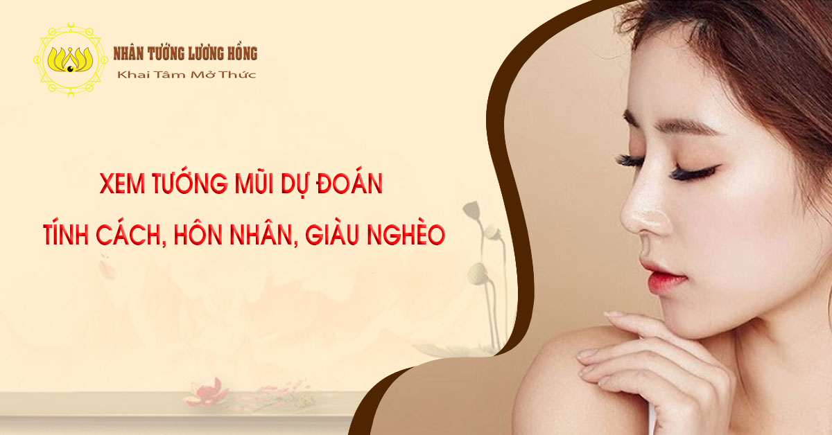 XEM TƯỚNG MŨI DỰ ĐOÁN TÍNH CÁCH, HÔN NHÂN, GIÀU NGHÈO