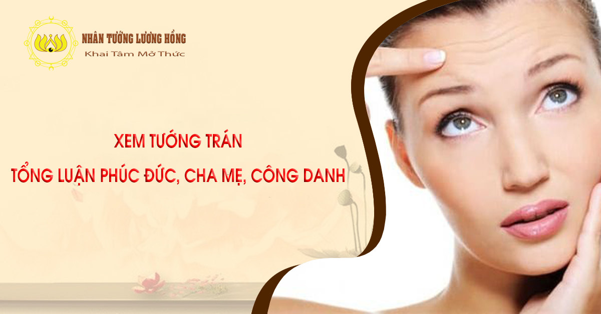 XEM TƯỚNG TRÁN TỔNG LUẬN PHÚC ĐỨC, CHA MẸ, CÔNG DANH